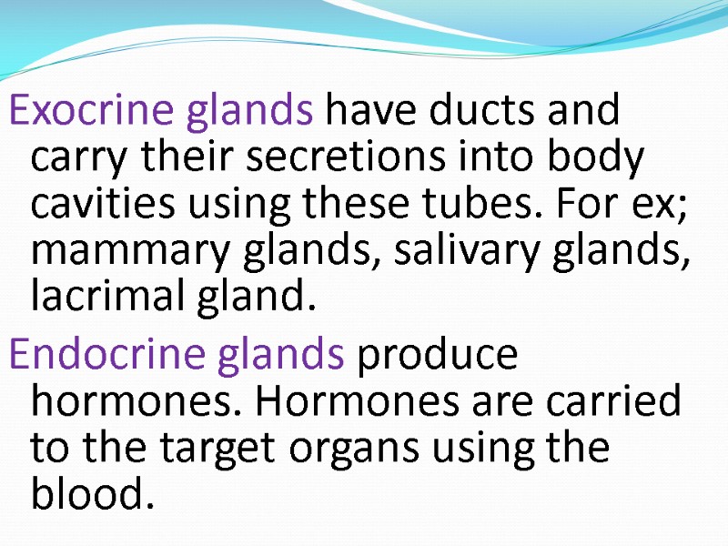 Exocrine glands have ducts and carry their secretions into body cavities using these tubes.